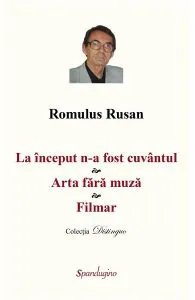 La inceput n-a fost cuvantul. Arta fara muza. Filmar de Romulus Rusan