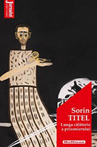 Lunga calatorie a prizonierului - Sorin Titel, Editia 2021