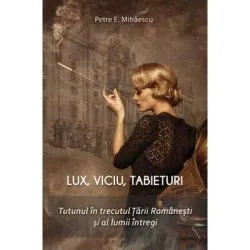 Lux, viciu, tabieturi. Tutunul in trecutul Tarii Romanesti si al lumii de Petre E. Mihaescu