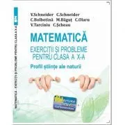 Matematica Exercitii si probleme pentru clasa a 10-a. Profil stiinte ale naturii de Virgiliu Schneider
