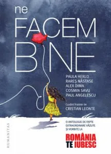 Ne facem bine. O antologie de fapte extraordinare vazute si vorbite la Romania, te iubesc! de Rares Nastase