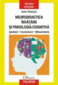 Neurodidactica invatarii si psihologia cognitiva. Ipoteze. Conexiuni. Mecanisme de Ioan Neacsu