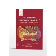 Nu este bine sa fie omul singur... pandemie, izolare, isihie de Pr. Ion Vicovan