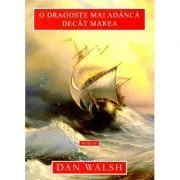O dragoste mai adanca decat marea de Dan Walsh