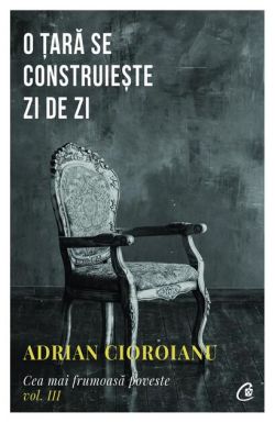 O țară se construiește zi de zi (Vol. 3)