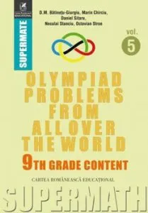 Olympiad Problems from all over the World. 9th Grade Content de Marin Chirciu