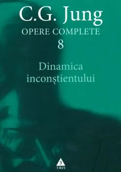 Opere complete 8: Dinamica inconstientului de C.G. Jung