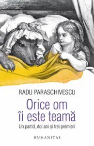 Orice om ii este teama. Un partid, doi ani si trei premieri de Radu Paraschivescu