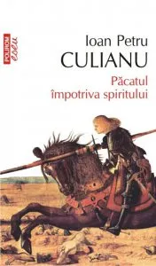 Pacatul impotriva spiritului (Editia 2013) de Ioan Petru Culianu
