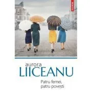 Patru femei, patru povesti (editia 2023) de Aurora Liiceanu