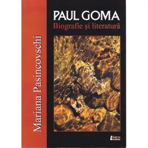 Paul Goma. Biografie si literatura de Mariana Pasincovschi