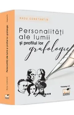 Personalitati ale lumii si profilul lor grafologic Vol.6 de Radu Constantin