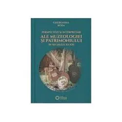 Perspective si interpretari ale muzeologiei si patrimoniului in secolele 20-21 de Gherghina Boda