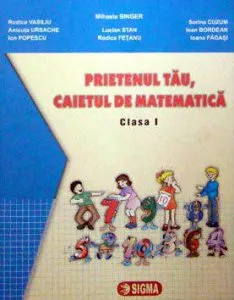 Prietenul tau, caietul de matematica. Clasa a I-a de Lucian Stan