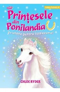 Printesele din Ponilandia. Prietene pentru totdeauna de Chloe Ryder