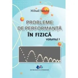 Probleme de performanta in fizica Volumul 1 de Mihail Sandu