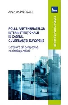 Rolul parteneriatelor interinstitutionale in cadrul guvernantei europene de Albert-Andrei Craiu