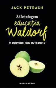 Sa intelegem educatia Waldorf. O privire din interior de Jack Petrash