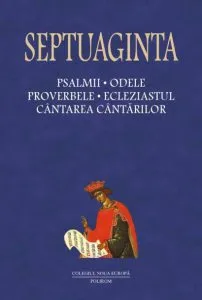 Septuaginta Vol. 4, Tomul 1. Psalmii. Odele. Proverbele. Ecleziastul. Cantarea Cantarilor de Cristian Badilita