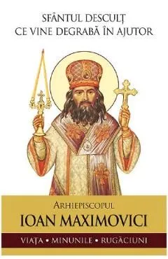Sfantul descult ce vine degraba in ajutor. Arhiepiscopul Ioan Maximovici de Ioan Maximovici
