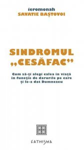Sindromul cesafac. Cum sa\u2011ti alegi calea in viata in functie de darurile pe care ti le\u2011a dat Dumnezeu