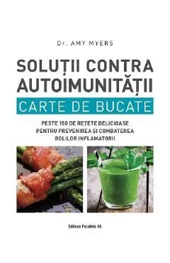 Solutii contra autoimunitatii. Carte de bucate de Amy Myers