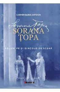 Sorana Topa. Roluri pe si dincolo de scena de Carmen Elena Antochi