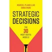 Strategic Decisions: The 30 Most Useful Models de Marcel Planellas