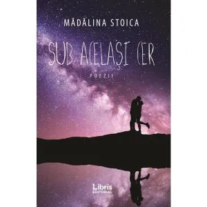 Sub acelasi cer de Madalina Stoica