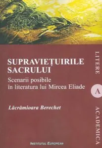 Supravietuirea sacrului- Scenarii posibile in literatura lui Mircea Eliade de Lacramioara Berechet