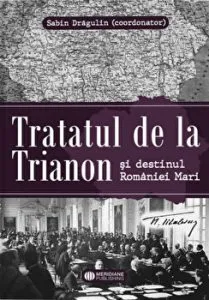 Tratatul de la Trianon si destinul Romaniei Mari de Sabin Dragulin