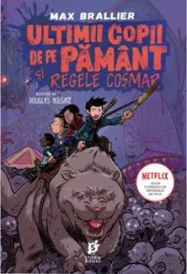 Ultimii copii de pe Pamant si Regele Cosmar de Max Brallier