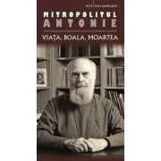 Viata, boala, moartea - mitrop. Antonie de Suroj. Traducere de Monahia Anastasia de Antonie de Suroj