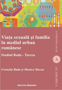 Viata sexuala si familia in mediul urban romanesc. Studiul Rada-Tarcea de Monica Tarcea