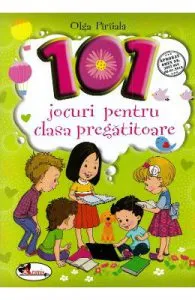 101 jocuri pentru clasa pregatitoare de Olga Piriiala