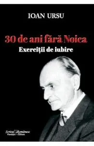 30 de ani fara Noica. Exercitii de iubire de Ioan Ursu