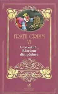 A fost odata…Batrana din padure. Volumul VI de Fratii Grimm