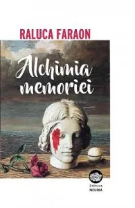 Alchimia memoriei de Raluca Faraon