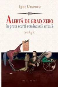 Alerta de grad zero in proza scurta romaneasca actuala (antologie) de Igor Ursenco
