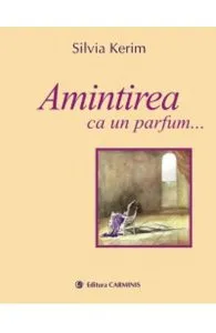 Amintirea ca un parfum... de Silvia Kerim