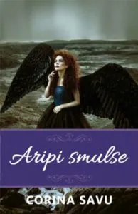 Aripi Smulse (vol. 1) de Corina Savu