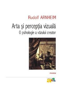Arta si perceptia vizuala. O psihologie a vazului creator Ed.2023