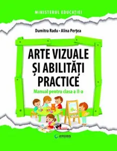 Arte vizuale si abilitati practice. Manual pentru clasa a II-a de Alina Pertea