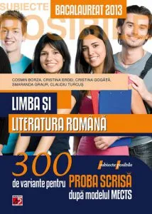 Bacalaureat 2013. Limba si Literatura romana, 300 de variante propuse pentru proba scrisa dupa modelul MECTS de Cosmin Borza