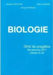 Biologie - Ghid De Pregatire Bacalaureat 2011 Clasele XI-XII de Adriana Popescu