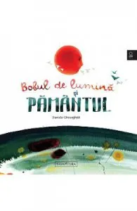 Bobul de Lumina si Pamantul de Daniela Gheorghita