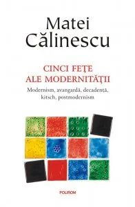 Cinci fete ale modernitatii de Matei Calinescu