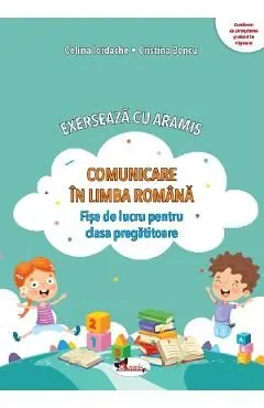 Comunicare in limba romana. Exerseaza cu Aramis - Clasa pregatitoare - Fise de lucru de Celina Iordache