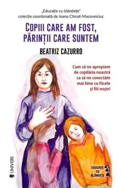 Copiii care am fost, părinții care suntem de Beatriz Cazzuro