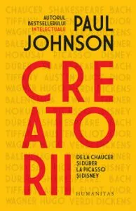 Creatorii. De la Chaucer si Durer la Picasso si Disney de Oaul Johnson
